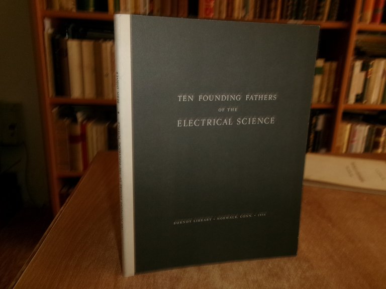 By BERN DIBNER. Ten Founding Fathers of the Electrical Science …
