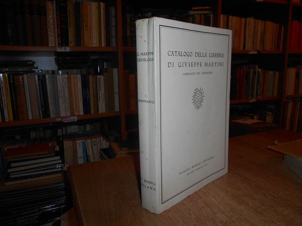 CATALOGO DELLA LIBRERIA DI GIUSEPPE MARTINI Compilato dal Possessore