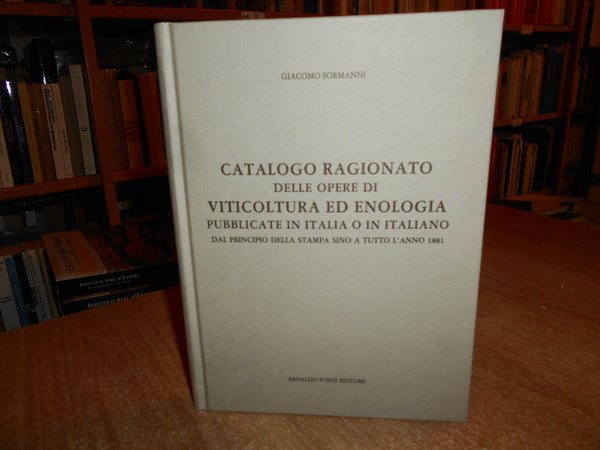 Catalogo ragionato delle Opere di Viticoltura ed Enologia pubblicate in …