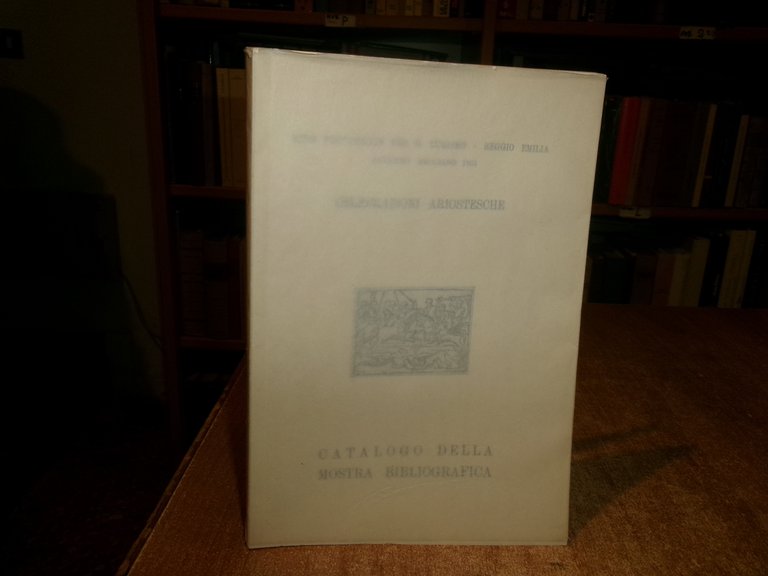 Celebrazioni Ariostesche. CATALOGO DELLA MOSTRA BIBLIOGRAFICA... 1951