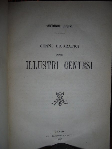 (Cento) CENNI Biografici degli Illustri Centesi