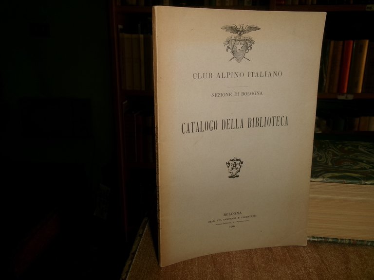 CLUB ALPINO ITALIANO Sezione di BOLOGNA CATALOGO DELLA BIBLIOTECA 1904