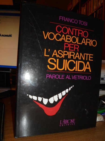 Contro vocabolario per l' aspirante suicida. Parole al vetriolo