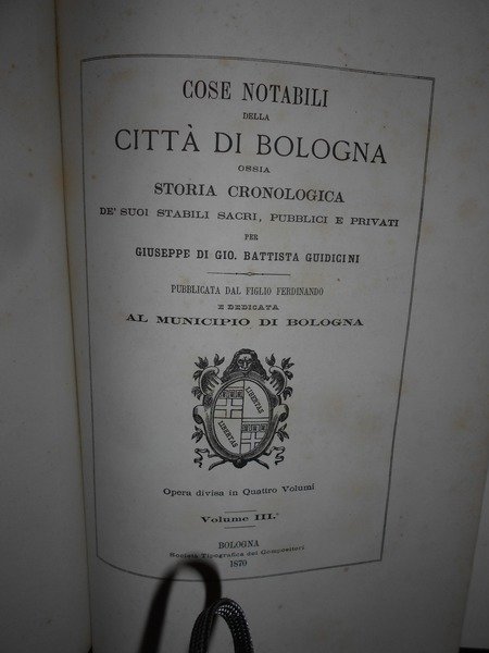 COSE NOTABILI DELLA CITTÀ DI BOLOGNA, OSSIA STORIA CRONOLOGICA DE' …