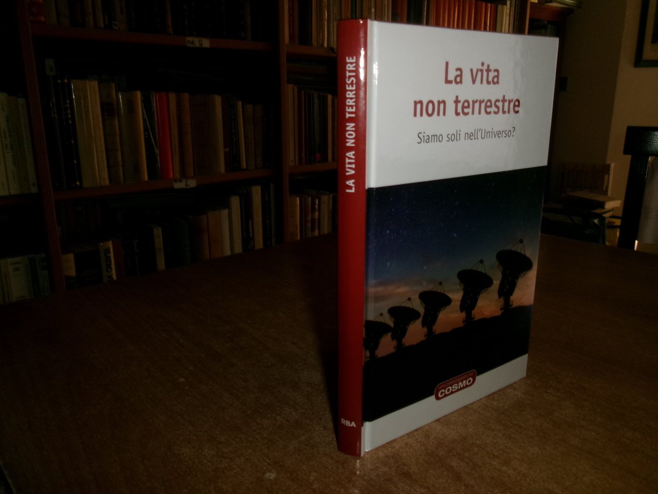 COSMO. La Vita non terrestre. Siamo soli nell' Universo? RBA …