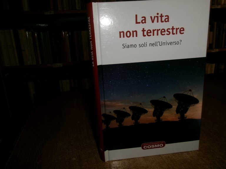 COSMO. La Vita non terrestre. Siamo soli nell' Universo? RBA …