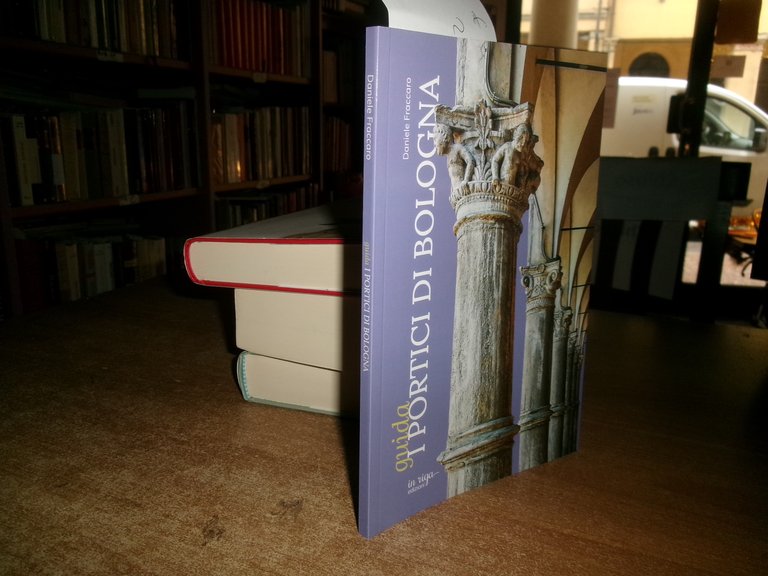 Daniele Fraccaro. (Guida) I PORTICI DI BOLOGNA 2021