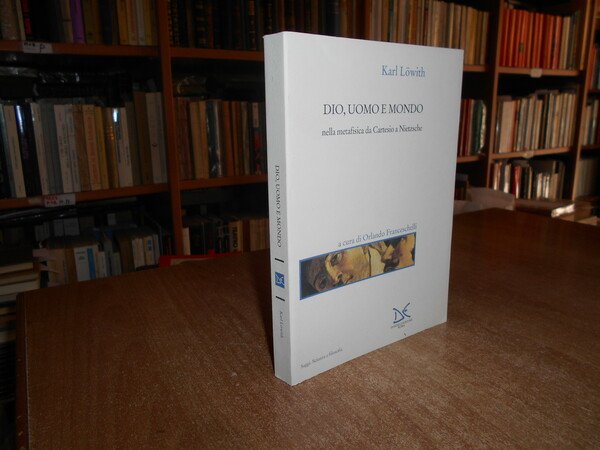 DIO, UOMO E MONDO nella metafisica da Cartesio a Nietzsche