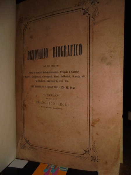 DIZIONARIO BIOGRAFICO dei più celebri poeti ed artisti melodrammatici, tragici …