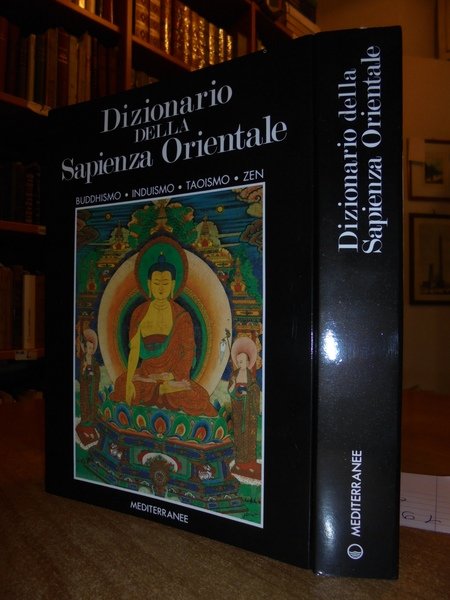 Dizionario della Sapienza Orientale. Buddhismo. Induismo. Taoismo. Zen. Filosofia, Religione, …