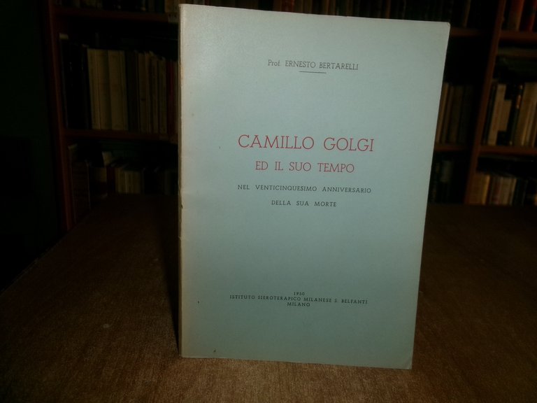 Ernesto Bertarelli. CAMILLO GOLGI ed il suo tempo nel venticinquesimo... …