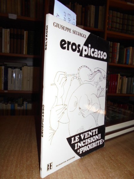 EROS PICASSO. Le venti incisioni << Proibite >>