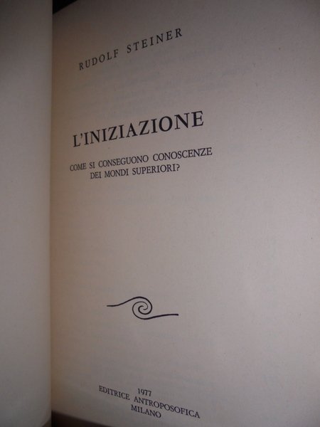 (Esoterismo) L' INIZIAZIONE. Come si conseguono conoscenze dei mondi superiori?