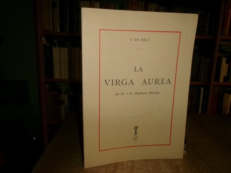 F. De Mély. LA VIRGA AUREA du Fr. J.-B. d' …