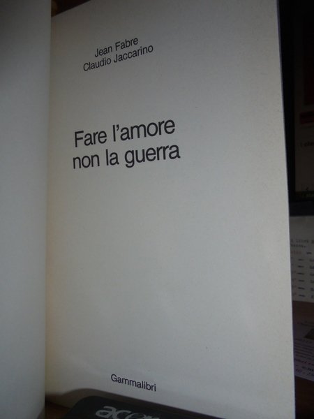 Fare l' amore non la guerra. Contro tutti gli eserciti: …