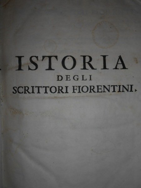 (Firenze) ISTORIA degli Scrittori Fiorentini la quale abbraccia intorno à …