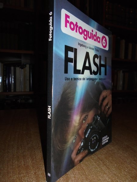 FLASH. Uso e tecnica dei lampeggiatori elettronici
