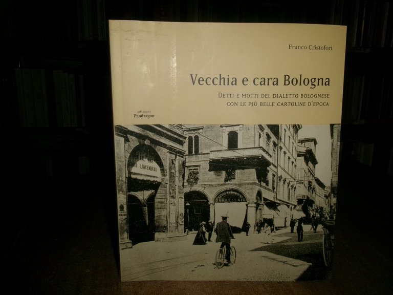 FRANCO CRISTOFORI. Vecchia e cara Bologna. Detti e motti del …
