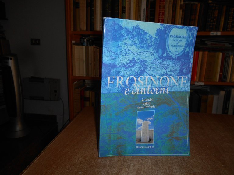 FROSINONE e Dintorni. Cronache e Storia di un Territorio. SANTORI …