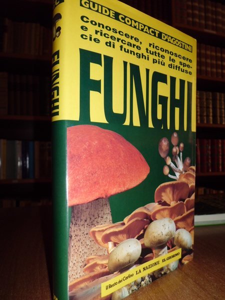 FUNGHI CONOSCERE, RICONOSCERE E RICERCARE TUTTE LE SPECIE DI FUNGHI …