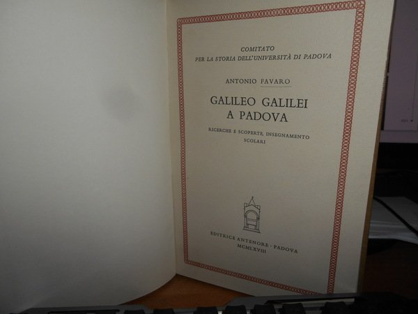 GALILEO GALILEI A PADOVA. Ricerche e scoperte, insegnamento scolari