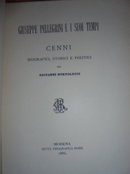 Giuseppe Pellegrini e i suoi tempi.Cenni biografici e politici