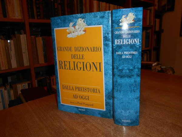 GRANDE DIZIONARIO DELLE RELIGIONI dalla Preistoria ad oggi