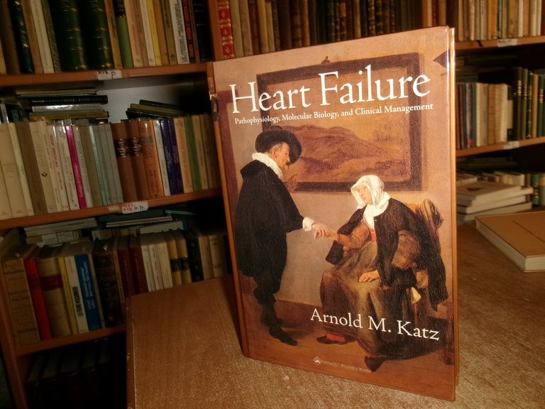 HEART FAILURE. Pathophysiology, Molecular Biology, and Clinical... M.ARNOLD KATZ