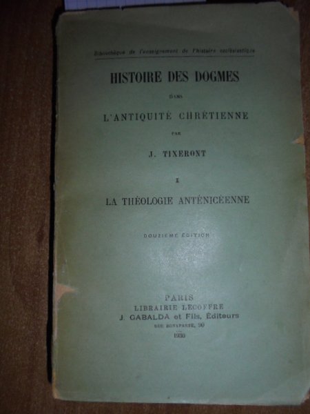 Histoire des dogmes dans l' Antiquité Chrétienne.