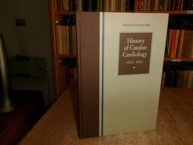 HISTORY of CATALAN CARDIOLOGY (1872-1992). MANUEL de FUENTES SAGAZ 1992