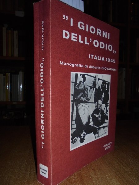 I giorni dell' odio. Italia 1945 monografia di Alberto Giovannini