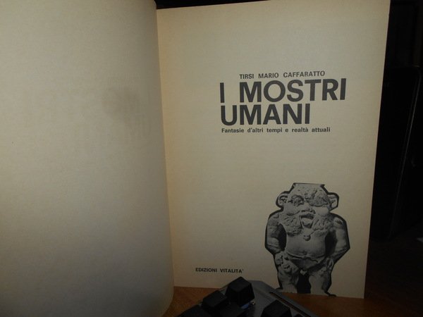 I Mostri Umani. Fantasie d' altri tempi e realtà attuali