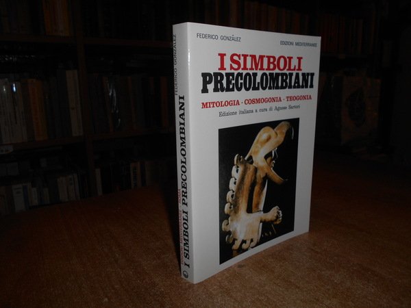 I Simboli Precolombiani. Mitologia - Cosmogonia - Teogonia