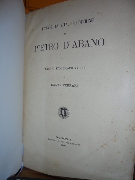 I Tempi, la Vita, le Dottrine di PIETRO D' ABANO. …