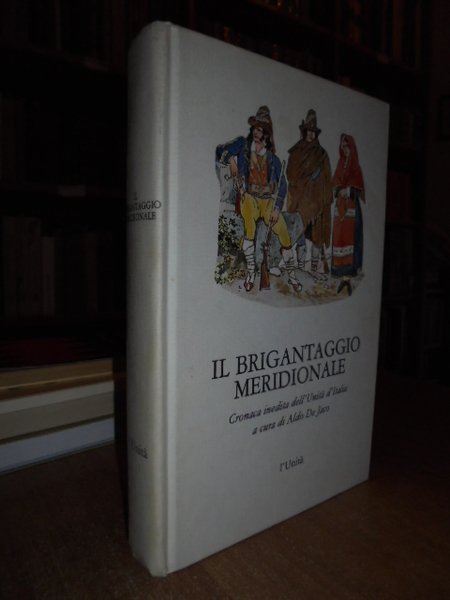 Il Brigantaggio Meridionale. Cronaca inedita dell' Unità d' Italia.
