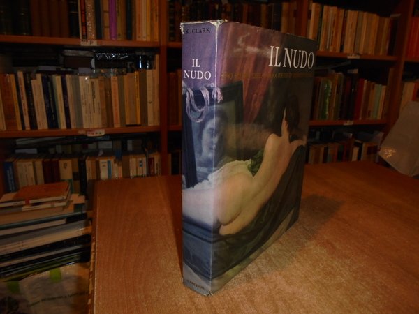 IL NUDO. Uno Studio della Forma Ideale di KENNETH CLARK