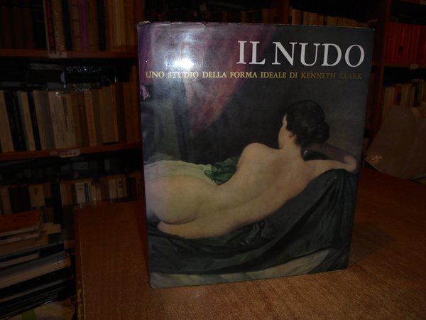 IL NUDO. Uno Studio della Forma Ideale di KENNETH CLARK