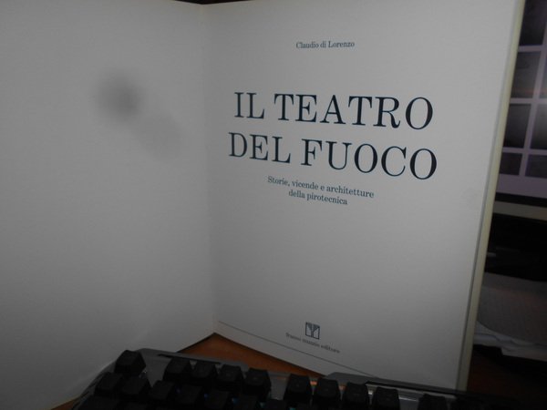 Il Teatro del Fuoco. Storie, vicende e architetture della pirotecnia.