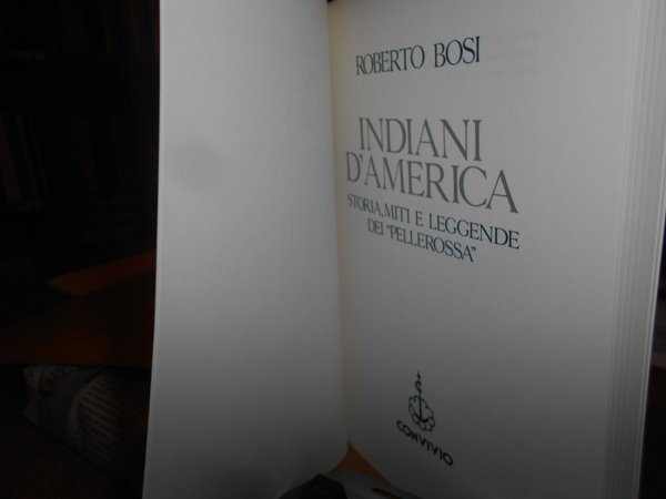 INDIANI d' AMERICA. Storia, Miti e Leggende dei "PELLEROSSA"