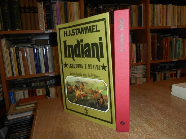 INDIANI Leggenda e realtà. Dizionario della storia dei Pellirosse