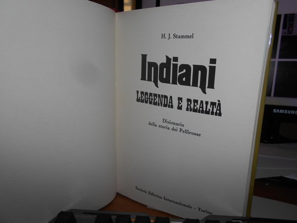 INDIANI Leggenda e realtà. Dizionario della storia dei Pellirosse