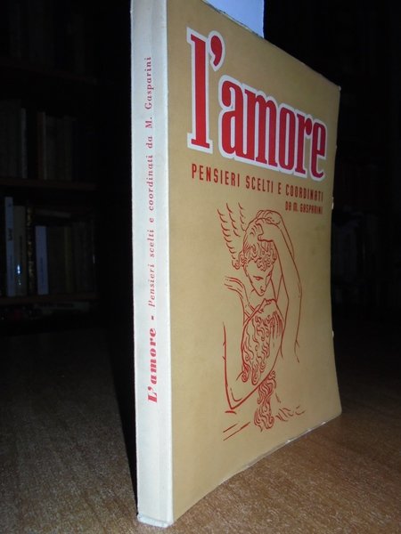 L' AMORE. Pensieri scelti e coordinati da M. GASPARINI
