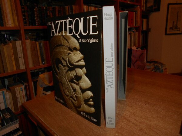 L' Art Aztèque et ses origines. De Teotihuacan à Tenochtitlan