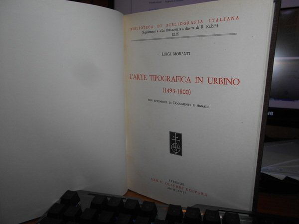 L' Arte Tipografica in Urbino (1493-1800) con appendice di Documenti …