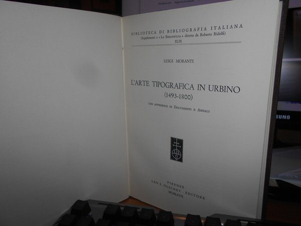 L' Arte Tipografica in Urbino (1493-1800) con appendice di Documenti …