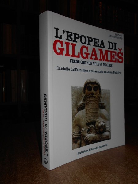 L'EPOPEA DI GILGAMES. L'EROE CHE NON VOLEVA MORIRE