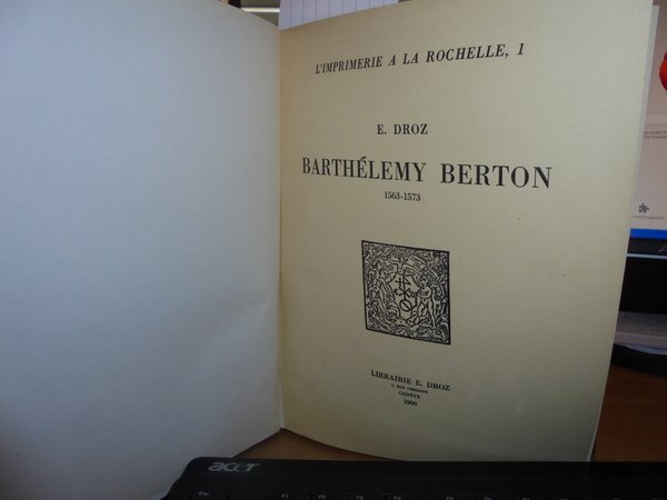 L' Imprimerie a la Rochelle 1.2.3. Barthélemy Berton 1563 -1573