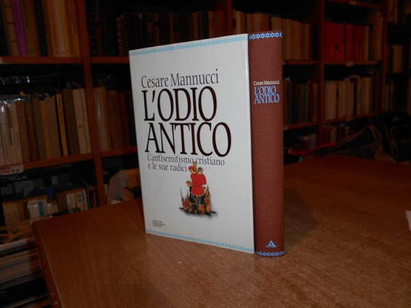 L' Odio Antico. L' Antisemitismo cristiano e le sue radici
