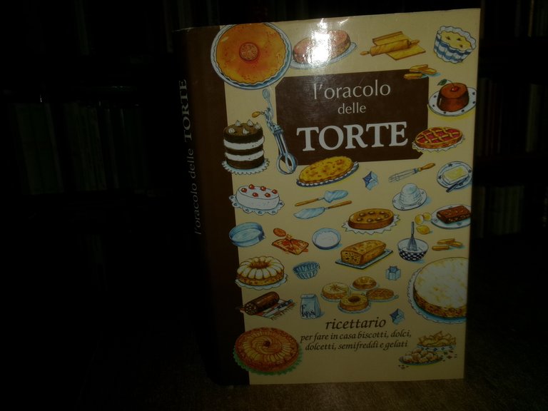 L'oracolo delle torte. Ricettario per fare in casa biscotti, dolci, …
