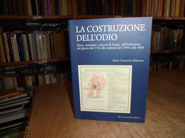 La costruzione dell' odio. Ebrei, contadini e diocesi di Acqui …